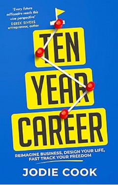 Ten Year Career - Reimagine Business, Design Your Life, Fast Track Your Freedom